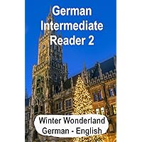 German Intermediate Reader 2: Winter Wonderland (German Reader) (German Edition) German Intermediate Reader 2: Winter Wonderland (German Reader) (German Edition) Paperback Kindle