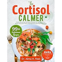 The Cortisol Calmer: Brain-Boosting, Delicious Recipes for Calming Your Mind, Improved Stress Management and Optimal Health The Cortisol Calmer: Brain-Boosting, Delicious Recipes for Calming Your Mind, Improved Stress Management and Optimal Health Paperback Kindle