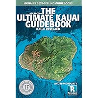 The Ultimate Kauai Guidebook: Kauai Revealed The Ultimate Kauai Guidebook: Kauai Revealed Paperback Kindle