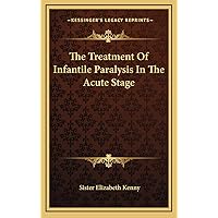 The Treatment Of Infantile Paralysis In The Acute Stage The Treatment Of Infantile Paralysis In The Acute Stage Hardcover Paperback