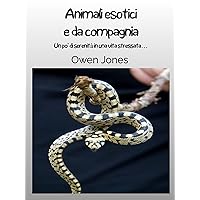 Animali esotici e da compagnia: Un po’ di serenità in una vita stressata… (Come... Vol. 31) (Italian Edition)