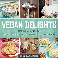Vegan Delights: 88 Delicious Recipes for the Complete Three-Course Meal Vegan Delights: 88 Delicious Recipes for the Complete Three-Course Meal Paperback Kindle
