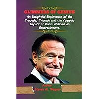 GLIMMERS OF GENIUS : An Insightful Exploration of the Tragedy, Triumph and the Comedic Impact of Robin Williams on Entertainment (Abo's publishing guide)