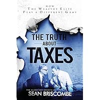The Truth About Taxes: How the Wealthy Elite Play a Different Game The Truth About Taxes: How the Wealthy Elite Play a Different Game Paperback Kindle Hardcover