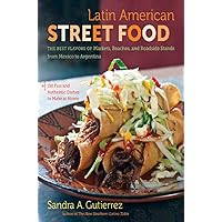 Latin American Street Food: The Best Flavors of Markets, Beaches, and Roadside Stands from Mexico to Argentina Latin American Street Food: The Best Flavors of Markets, Beaches, and Roadside Stands from Mexico to Argentina Hardcover Kindle Paperback