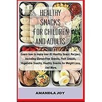 Healthy Snacks For Children And Adults.: Learn how to make over 80 healthy snack recipes, Including gluten-free snacks, fruit snacks, vegetable snacks, healthy snacks for weight loss, And more. Healthy Snacks For Children And Adults.: Learn how to make over 80 healthy snack recipes, Including gluten-free snacks, fruit snacks, vegetable snacks, healthy snacks for weight loss, And more. Paperback Kindle