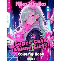 Super Cute Anime Girls: Modern Kawaii Anime Girls Coloring book for teens and adults - Book 2