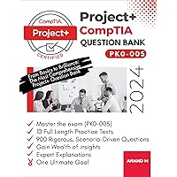 COMPTIA PROJECT+ | MASTER THE EXAM (PK0-005): 10 PRACTICE TESTS, 900 RIGOROUS, SCENARIO-DRIVEN QUESTIONS, SOLID FOUNDATION, GAIN WEALTH OF INSIGHTS, EXPERT EXPLANATIONS AND ONE ULTIMATE GOAL COMPTIA PROJECT+ | MASTER THE EXAM (PK0-005): 10 PRACTICE TESTS, 900 RIGOROUS, SCENARIO-DRIVEN QUESTIONS, SOLID FOUNDATION, GAIN WEALTH OF INSIGHTS, EXPERT EXPLANATIONS AND ONE ULTIMATE GOAL Kindle Paperback