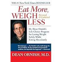 Eat More, Weigh Less: Dr. Dean Ornish's Life Choice Program for Losing Weight Safely While Eating Abundantly Eat More, Weigh Less: Dr. Dean Ornish's Life Choice Program for Losing Weight Safely While Eating Abundantly Paperback Kindle Mass Market Paperback
