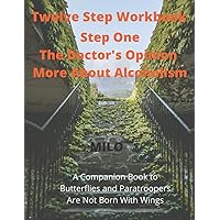 Twelve Step Workbook: Step One - The Doctor's Opinion and More About Alcoholism