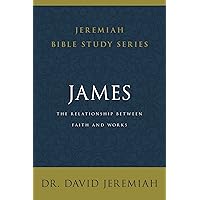 James: The Relationship Between Faith and Works (Jeremiah Bible Study Series) James: The Relationship Between Faith and Works (Jeremiah Bible Study Series) Paperback Kindle