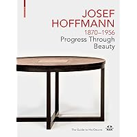 JOSEF HOFFMANN 1870–1956: Progress Through Beauty: The Guide to His Oeuvre (Birkhauser)