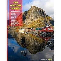 The Lofoten Islands: A Captivating Visual Journey Through Majestic Peaks, Nature's Spectacles, And Coastal Charm - Coffee Table Picture Book or ... & travel lovers.....Relaxing & Meditation. The Lofoten Islands: A Captivating Visual Journey Through Majestic Peaks, Nature's Spectacles, And Coastal Charm - Coffee Table Picture Book or ... & travel lovers.....Relaxing & Meditation. Paperback
