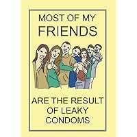 MOST OF MY FRIENDS ARE THE RESULT OF LEAKY CONDOMS: NOTEBOOKS MAKE IDEAL GIFTS BOTH AS PRESENTS AND COMPETITION PRIZES ALL YEAR ROUND. CHRISTMAS BIRTHDAYS AND AS GAGS AND JOKES