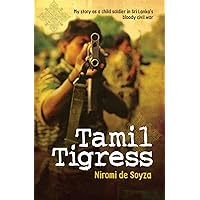 Tamil Tigress: My Story as a Child Soldier in Sri Lanka's Bloody Civil War Tamil Tigress: My Story as a Child Soldier in Sri Lanka's Bloody Civil War Kindle Paperback