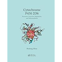 Cytochrome P450 2D6: Structure, Function, Regulation and Polymorphism Cytochrome P450 2D6: Structure, Function, Regulation and Polymorphism Paperback Kindle Hardcover