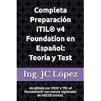 Completa Preparación ITIL® v4 Foundation en Español: Teoría y Test: No afiliado con 'ITIL®' e 'ITIL v4 Foundation®' son marcas registradas de AXELOS Limited. (Spanish Edition)