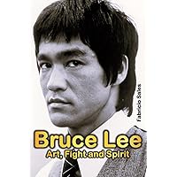 Bruce Lee: Art, Fight and Spirit Bruce Lee: Art, Fight and Spirit Paperback Kindle