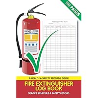 Fire Extinguisher Log Book, Service Schedule & Safety Record: A Health & Safety Maintenance Record Book for Office, Industrial and Commercial Environments