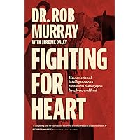 Fighting For Heart: How emotional intelligence can transform the way you live, love, and lead Fighting For Heart: How emotional intelligence can transform the way you live, love, and lead Paperback Kindle