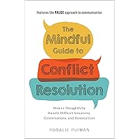 The Mindful Guide to Conflict Resolution: How to Thoughtfully Handle Difficult Situations, Conversations, and Personalities The Mindful Guide to Conflict Resolution: How to Thoughtfully Handle Difficult Situations, Conversations, and Personalities Paperback Kindle