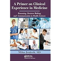 A Primer on Clinical Experience in Medicine A Primer on Clinical Experience in Medicine Hardcover Kindle