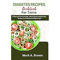 DIABETES RECIPES COOKBOOK FOR TEENS: A Tried and True food plan with 20 Quick and Easy Mug Recipes For Students And Busy People DIABETES RECIPES COOKBOOK FOR TEENS: A Tried and True food plan with 20 Quick and Easy Mug Recipes For Students And Busy People Kindle Paperback