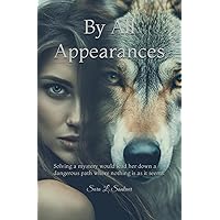 BY ALL APPEARANCES: Solving a mystery would lead her down a dangerous path where nothing is as it seems. BY ALL APPEARANCES: Solving a mystery would lead her down a dangerous path where nothing is as it seems. Paperback Kindle