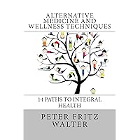 Alternative Medicine and Wellness Techniques: 14 Paths to Integral Health (Scholarly Articles Book 3) Alternative Medicine and Wellness Techniques: 14 Paths to Integral Health (Scholarly Articles Book 3) Kindle Audible Audiobook Paperback