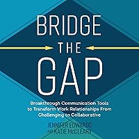 Bridge the Gap: Breakthrough Communication Tools to Transform Work Relationships from Challenging to Collaborative Bridge the Gap: Breakthrough Communication Tools to Transform Work Relationships from Challenging to Collaborative Audible Audiobook Hardcover Kindle