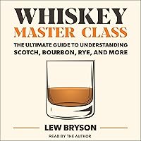 Whiskey Master Class: The Ultimate Guide to Understanding Scotch, Bourbon, Rye, and More Whiskey Master Class: The Ultimate Guide to Understanding Scotch, Bourbon, Rye, and More Audible Audiobook Kindle Hardcover Audio CD