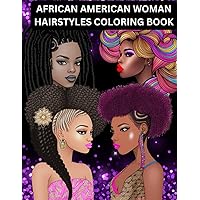African American Woman Hairstyles coloring book: 85 pages: beautiful black women afro, braids, updos, ponytail, Locs, natural hair for adults, kids, girls African American Woman Hairstyles coloring book: 85 pages: beautiful black women afro, braids, updos, ponytail, Locs, natural hair for adults, kids, girls Paperback
