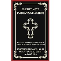 The Ultimate Puritan Collection: The Excellency of Christ, The Bruised Reed, The Method of Grace, and others (Grapevine Press) The Ultimate Puritan Collection: The Excellency of Christ, The Bruised Reed, The Method of Grace, and others (Grapevine Press) Kindle