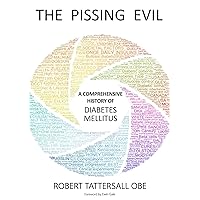 The Pissing Evil: A Comprehensive History of Diabetes Mellitus The Pissing Evil: A Comprehensive History of Diabetes Mellitus Kindle