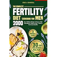 The Complete Fertility Diet Cookbook for Men: 2000 Days Delicious Recipes to Improve Male Reproductive Health System | Meals to Boost Sperm Quality The Complete Fertility Diet Cookbook for Men: 2000 Days Delicious Recipes to Improve Male Reproductive Health System | Meals to Boost Sperm Quality Paperback Kindle