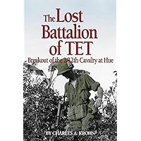 Lost Battalion of Tet: The Breakout of 2/12th Cavalry at Hue Lost Battalion of Tet: The Breakout of 2/12th Cavalry at Hue Paperback Kindle Mass Market Paperback Hardcover