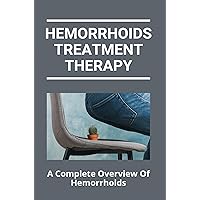 Hemorrhoids Treatment Therapy: A Complete Overview Of Hemorrhoids