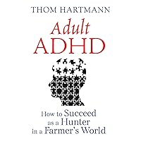 Adult ADHD: How to Succeed as a Hunter in a Farmer's World Adult ADHD: How to Succeed as a Hunter in a Farmer's World Paperback Audible Audiobook Kindle