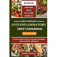 THE COMPLETE ANTI INFLAMMATORY DIET COOKBOOK FOR BEGINNERS: 30 tasty and easy recipes to strengthen the immune system and reduce inflammation THE COMPLETE ANTI INFLAMMATORY DIET COOKBOOK FOR BEGINNERS: 30 tasty and easy recipes to strengthen the immune system and reduce inflammation Kindle Paperback