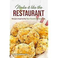 Make it like the restaurant: Recipes inspired by your favorite restaurants Make it like the restaurant: Recipes inspired by your favorite restaurants Paperback