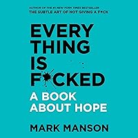 Everything Is F*cked: A Book About Hope Everything Is F*cked: A Book About Hope Audible Audiobook Kindle Paperback Audio CD