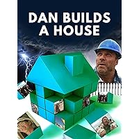 Dan Builds a House