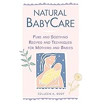 Natural BabyCare: Pure and Soothing Recipes and Techniques for Mothers and Babies (Natural Health and Beauty Series) Natural BabyCare: Pure and Soothing Recipes and Techniques for Mothers and Babies (Natural Health and Beauty Series) Paperback