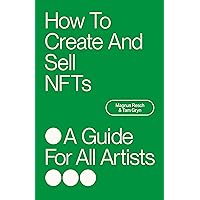 How To Create And Sell NFTs - A Guide For All Artists How To Create And Sell NFTs - A Guide For All Artists Kindle Paperback