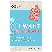 I Want to Escape: Reaching for Hope When Life Is Too Much (Ask the Christian Counselor) I Want to Escape: Reaching for Hope When Life Is Too Much (Ask the Christian Counselor) Paperback Kindle