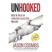 Unhooked: How to Help An Addicted Loved One Recover Unhooked: How to Help An Addicted Loved One Recover Paperback Audible Audiobook Kindle