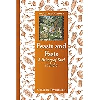 Feasts and Fasts: A History of Food in India (Foods and Nations) Feasts and Fasts: A History of Food in India (Foods and Nations) Kindle Hardcover Paperback