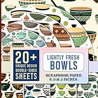 Lightly Fresh Bowls Scrapbook Paper: Double-Sided Delicate Designs for Scrapbooking, Junk Journals, Collage Art, Decoupage And More