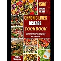 CHRONIC LIVER DISEASE COOKBOOK: Quick and Easy Recipes to Detox and Cleanse your Liver, Restore Energy and Live Longer CHRONIC LIVER DISEASE COOKBOOK: Quick and Easy Recipes to Detox and Cleanse your Liver, Restore Energy and Live Longer Paperback Kindle