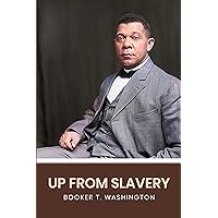 Up From Slavery: The Original 1901 Edition (A Booker T. Washington Classics) Up From Slavery: The Original 1901 Edition (A Booker T. Washington Classics) Kindle Audible Audiobook Paperback